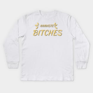 Namaste  Bitches Kids Long Sleeve T-Shirt